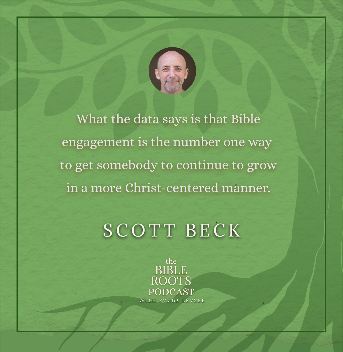 What the data says is that Bible engagement is the number one way to get somebody to continue to grow in a more Christ-centered manner. Scott Beck