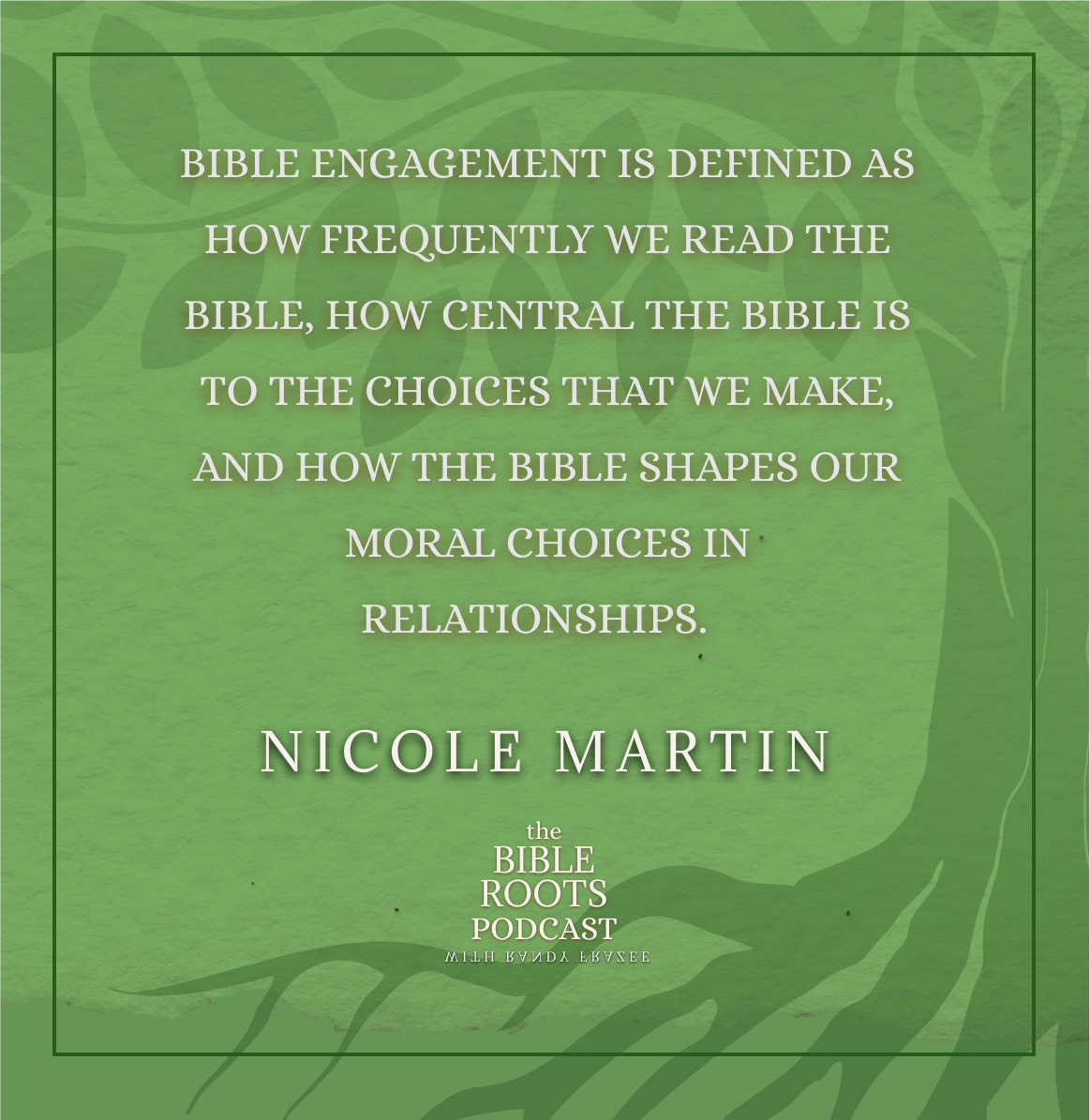 Nicole Martin Quote "Bible engagement is defined as how frequently we read the Bible, how central the Bible is to the choices that we make, and how the Bible shapes our moral choices in relationships."